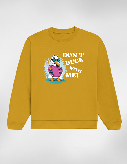 Don’t Duck With Me Unisex Sweatshirt