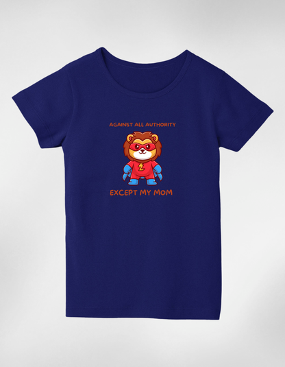 Against All Authority Except My Mom” Kids’ T-Shirt