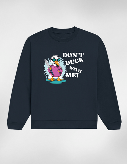 Don’t Duck With Me Unisex Sweatshirt