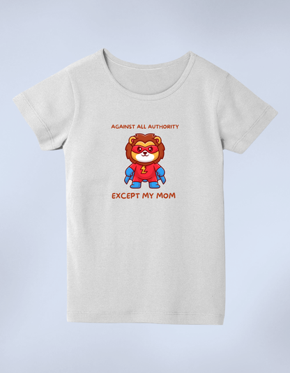 Against All Authority Except My Mom” Kids’ T-Shirt