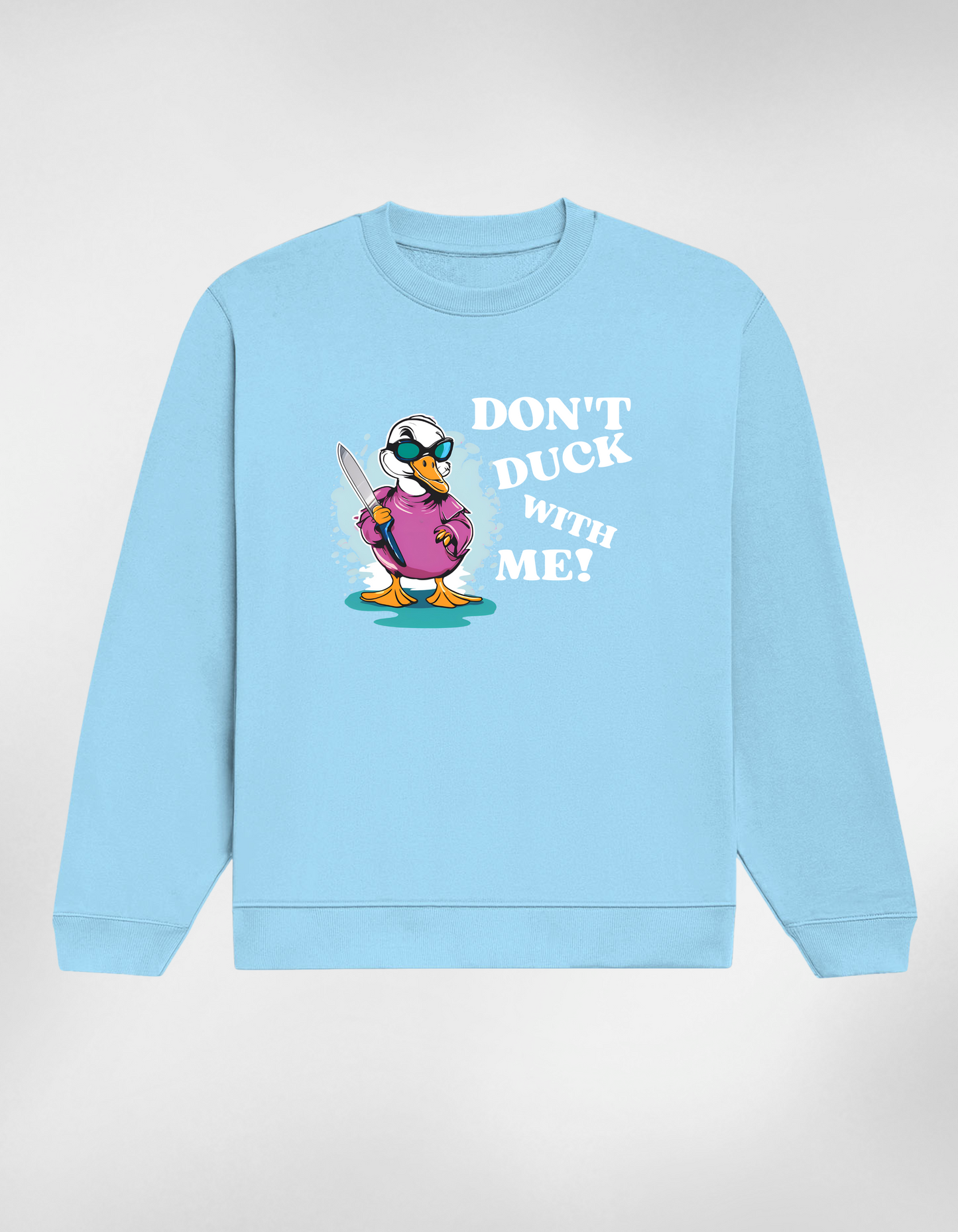 Don’t Duck With Me Unisex Sweatshirt