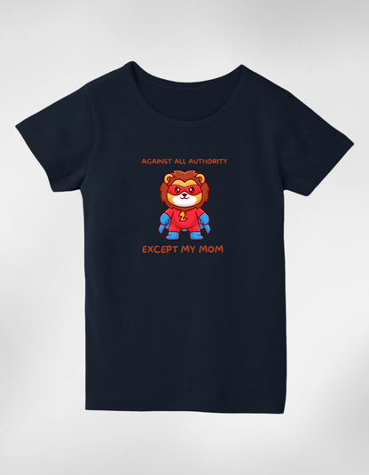 Against All Authority Except My Mom” Kids’ T-Shirt