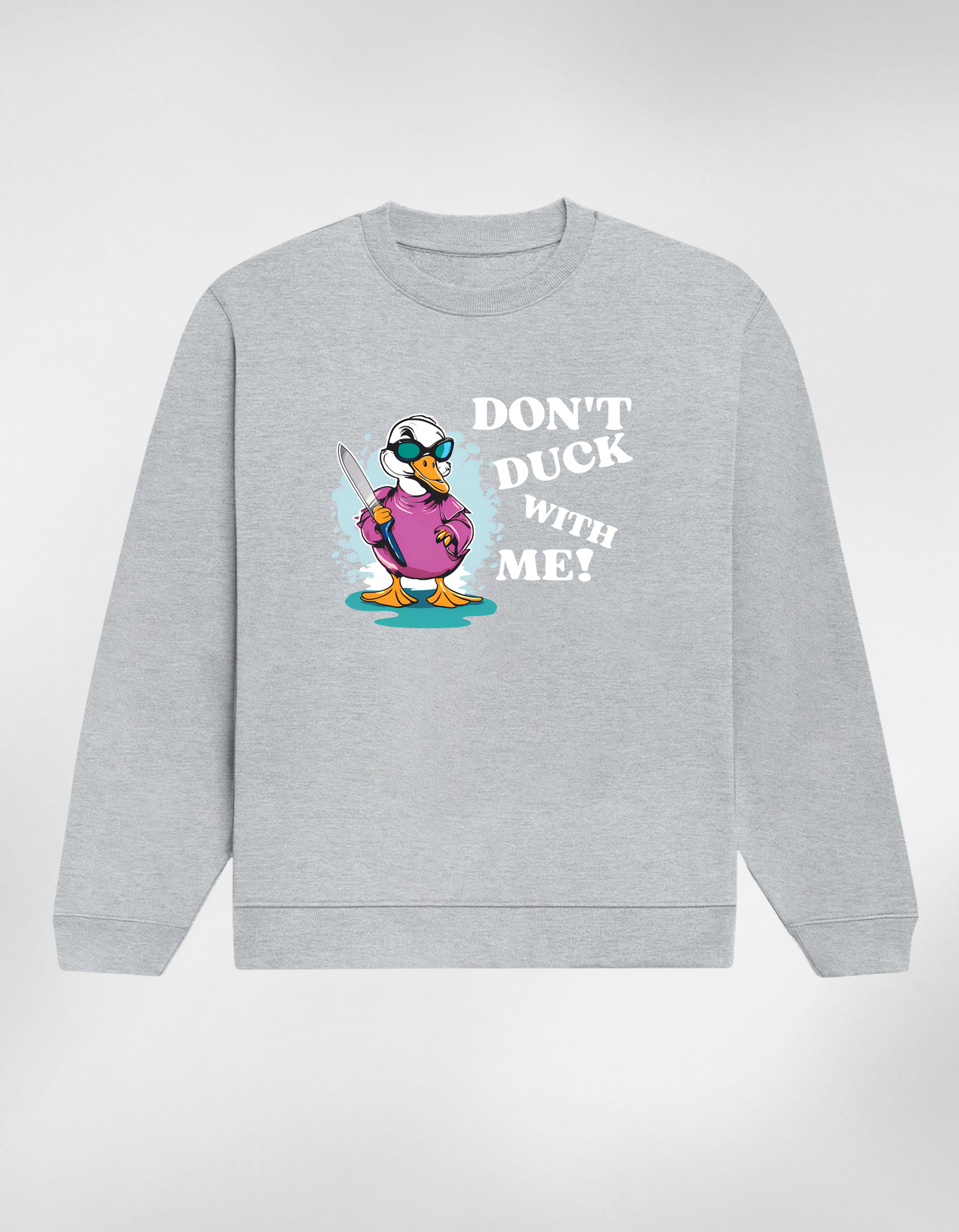 Don’t Duck With Me Unisex Sweatshirt