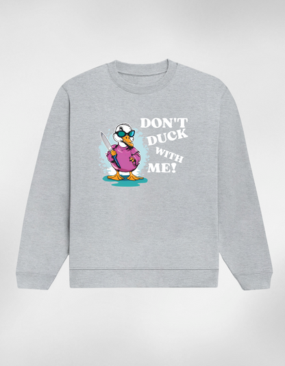 Don’t Duck With Me Unisex Sweatshirt