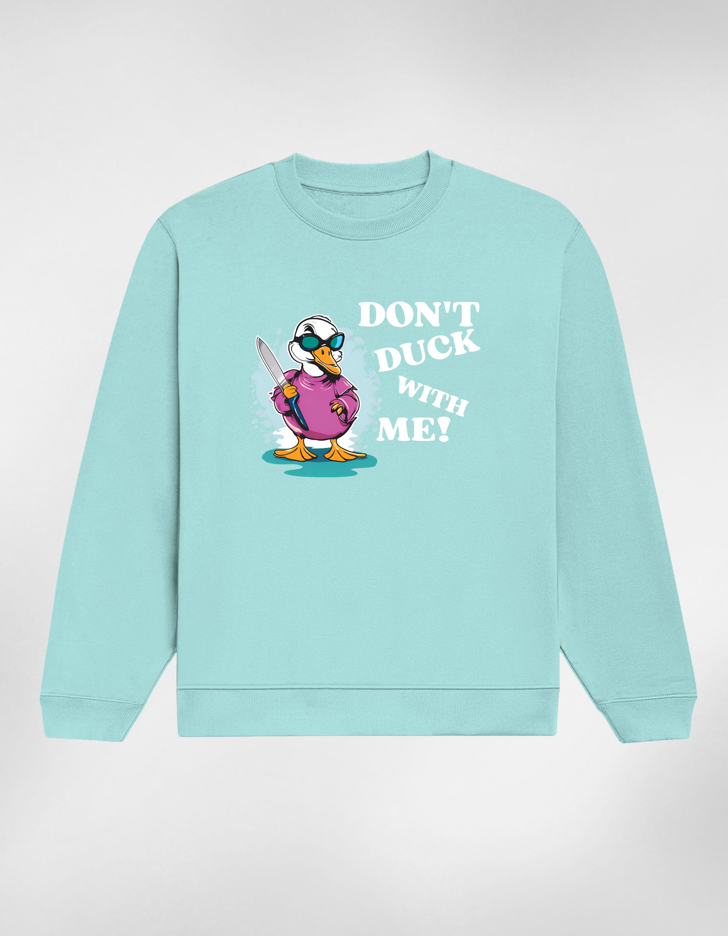 Don’t Duck With Me Unisex Sweatshirt