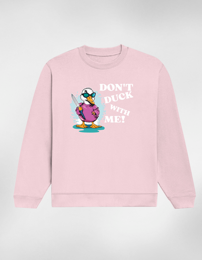 Don’t Duck With Me Unisex Sweatshirt